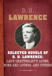 Selected Novels Of D.h. Lawrence: Lady Chatterley's Love, Sons and Lovers, The Rainbow, Women in Love, and The Plumed Serpent, Lawrence, D. H.