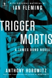 Trigger Mortis: With Original Material by Ian Fleming, Horowitz, Anthony