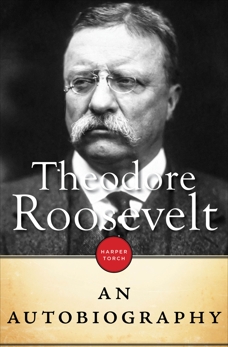 Theodore Roosevelt: An Autobiography, Roosevelt, Theodore