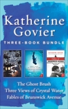 Katherine Govier Three-Book Bundle: Fables of Brunswick Ave., Three Views of Crystal Water, and The Ghost Brush -, Govier, Katherine