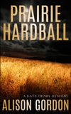 Prairie Hardball: A Kate Henry Mystery, Gordon, Alison