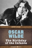 The Birthday Of The Infanta: Short Story, Wilde, Oscar