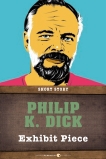 Exhibit Piece: Short Story, Dick, Philip K.