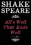 All's Well That Ends Well: A Comedy, William Shakespeare & Shakespeare, William