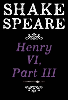 Henry VI, Part III: A History, William Shakespeare & Shakespeare, William