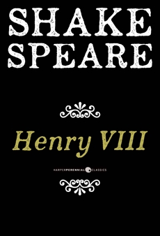 Henry Viii: The Famous History of the Life of King Henry the Eighth, A Tragedy, William Shakespeare & Shakespeare, William