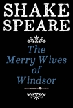 The Merry Wives Of Windsor: A Comedy, William Shakespeare & Shakespeare, William