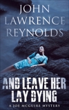 And Leave Her Lay Dying: Joe McGuire Mystery Series, Reynolds, John Lawrence