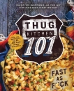 Thug Kitchen 101: Fast as F*ck, Bad Manners & Thug Kitchen