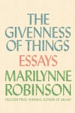 The Givenness Of Things, Robinson, Marilynne