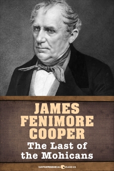 The Last of the Mohicans: Leatherstocking Tales Volume 2, Cooper, James Fenimore