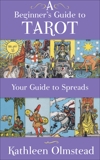 A Beginner's Guide To Tarot: Your Guide To Spreads, Olmstead, Kathleen