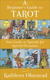 A Beginner's Guide To Tarot: Your Guide To Spreads For Special Occasions, Olmstead, Kathleen
