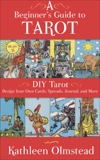 A Beginner's Guide To Tarot: DIY Tarot: Design Your Own Cards, Spreads, Journal, and More, Olmstead, Kathleen