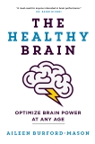 The Healthy Brain: Optimize Brain Power at Any Age, Burford-Mason, Aileen