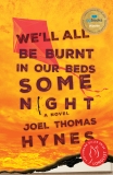 We'll All Be Burnt in Our Beds Some Night: A Novel, Hynes, Joel Thomas