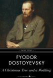 A Christmas Tree and a Wedding: Short Story, Dostoyevsky, Fyodor