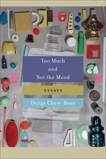 Too Much and Not the Mood: Essays, Chew-Bose, Durga