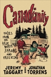 Canadianity: Tales from the True North Strong and Freezing, Taggart, Jeremy & Torrens, Jonathan