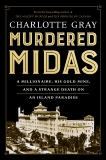 Murdered Midas: A Millionaire, His Gold Mine, and a Strange Death on an Island Paradise, Gray, Charlotte