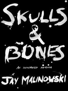 Skulls & Bones: A Novella: Fourteen Letters from a Sailor at the End of the World, Malinowski, Jay