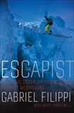 The Escapist: How One Man Cheated Death on the World's Highest Mountains, Filippi, Gabriel & Popplewell, Brett