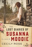 The Lost Diaries of Susanna Moodie: A Novel, Ross, Cecily