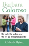 Cyberbullying: The Bully, the Bullied, and the Not-So-Innocent Bystander: Keeping Young People Involved, Connected, and Safe in the Net Neighbourhood, Coloroso, Barbara