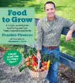 Food to Grow: A simple, no-fail guide to growing your own vegetables, fruits and herbs, Flowers, Frankie