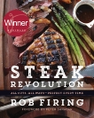 Steak Revolution: All Cuts, All Ways—Perfect Every Time, Firing, Rob