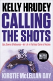 Calling the Shots: Ups, Downs and Rebounds – My Life in the Great Game of Hockey, McLellan Day, Kirstie & Hrudey, Kelly