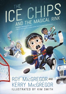 The Ice Chips and the Magical Rink: Ice Chips Series, MacGregor, Roy & MacGregor, Kerry