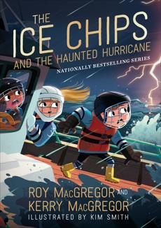 The Ice Chips and the Haunted Hurricane: Ice Chips Series Book 2, MacGregor, Roy & MacGregor, Kerry