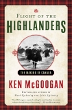 Flight of the Highlanders: The Making of Canada, McGoogan, Ken