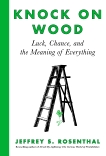 Knock on Wood: Luck, Chance, and the Meaning of Everything, Rosenthal, Jeffrey S.