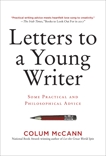 Letters to a Young Writer: Some Practical and Philosophical Advice, McCann, Colum