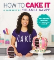 How to Cake It: A Cakebook, Gampp, Yolanda