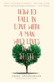 How to Fall in Love with a Man Who Lives in a Bush: A Novel, Abrahamson, Emmy