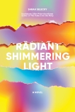 Radiant Shimmering Light: A Novel, Selecky, Sarah