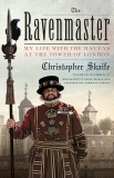 The Ravenmaster: My Life with the Ravens at the Tower of London, Skaife, Christopher