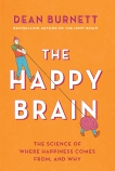 The Happy Brain: The Science of Where Happiness Comes From, and Why, Burnett, Dean