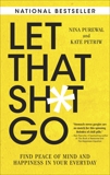 Let That Sh*t Go: Find Peace of Mind and Happiness in Your Everyday, Purewal, Nina & Petriw, Kate