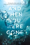 And Then You Were Gone: A Novel, Jacobs, R.J.