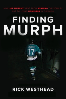 Finding Murph: How Joe Murphy Went From Winning a Championship to Living Homeless in the Bush, Westhead, Rick