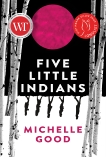 Five Little Indians: A Novel, Good, Michelle
