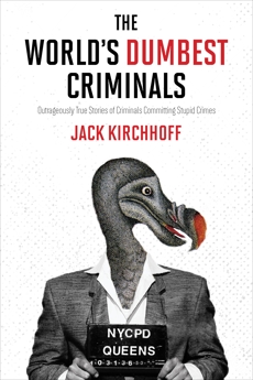 The World's Dumbest Criminals: Outrageously True Stories of Criminals Committing Stupid Crimes, HarperCollins Publishers Canada
