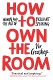 How to Own the Room: Women and the Art of Brilliant Speaking, Groskop, Viv
