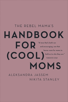 The Rebel Mama's Handbook for (Cool) Moms, Jassem, Aleks & Stanley, Nikita