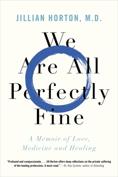 We Are All Perfectly Fine: A Memoir of Love, Medicine and Healing, Horton, Jillian