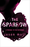 The Sparrow: A Prequel to The Returned, Mott, Jason